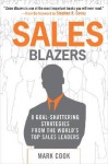 Sales Blazers: 8 Goal-Shattering Strategies from the World's Top Sales Leaders - Mark Cook