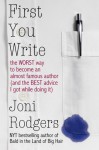 First You Write: The Worst Way to Become an Almost Famous Author And The Best Advice I Got While Doing It - Joni Rodgers