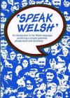 Speak Welsh: An Introduction To The Welsh Language Combining A Simple Grammar, Phrase Book And Dictionary (Speak Welsh) - John Jones