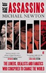 Age of Assassins: A History of Conspiracy and Political Violence, 1865-1981 - Michael Newton