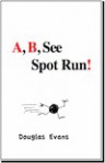 A, B, See Spot Run! - Douglas Evans