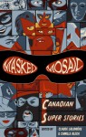 Masked Mosaic: Canadian Super Stories - Claude Lalumière, Camille Alexa