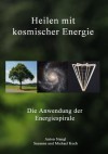 Heilen mit kosmischer Energie: Die Anwendung der Energiespirale (German Edition) - Anton Stangl, Susanne Koch, Michael Koch