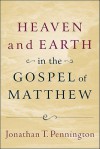 Heaven and Earth in the Gospel of Matthew - Jonathan T. Pennington