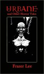 Urbane and Other Horror Tales - Frazer Lee