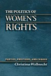 The Politics of Women's Rights: Parties, Positions, and Change - Christina Wolbrecht