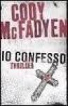 Io confesso - Cody McFadyen, Alfredo Colitto