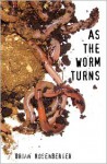 As the Worm Turns - Brian Rosenberger