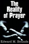 The Reality of Prayer - E.M. Bounds