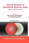 Current Research in Operational Quantum Logic: Algebras, Categories, Languages (Fundamental Theories of Physics) - Bob Coecke, David Moore, Alexander Wilce