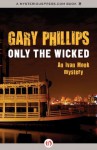 Only the Wicked (Ivan Monk Mystery) - Gary Phillips