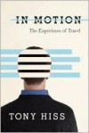 In Motion: The Experience of Travel - Tony Hiss