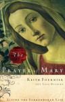 The Prayer of Mary: Living the Surrendered Life - Keith Fournier, Lela Gilbert