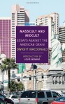 Masscult and Midcult: Essays Against the American Grain - Dwight Macdonald, John Summers, Louis Menand