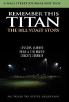 Remember This Titan: The Bill Yoast Story: Lessons Learned from a Celebrated Coach's Journey as Told to Steve Sullivan - Bill Yoast, Steve Sullivan