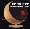 Op to Pop: Furniture of the 1960's - Cara Greenberg
