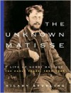 The Unknown Matisse, 1869-1908 - Hilary Spurling