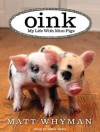 Oink: My Life With Minipigs - Matt Whyman, Simon Vance