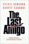 The Last Amigo: Karlheinz Schreiber and the Anatomy of a Scandal - Stevie Cameron