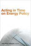 Acting in Time on Energy Policy - Kelly Gallagher