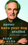 Never Have Your Dog Stuffed: and Other Things I've Learned - Alan Alda