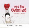 And Red Galoshes: A Story About a Rainy Day - Glenda Millard, Jonathan Bentley