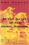 At the Gates of the Animal Kingdom: Stories - Amy Hempel