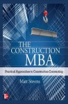 The Construction MBA: Practical Approaches to Construction Contracting - Matt Stevens