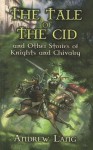 The Tale of the Cid: and Other Stories of Knights and Chivalry - Andrew Lang, H.J. Ford