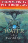 Water: Tales of Elemental Spirits - Robin McKinley, Peter Dickinson