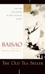 The Old Tea Seller: Life and Zen Poetry in 18th Century Kyoto - Baisao, Norman Waddell