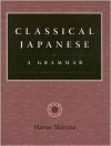 Classical Japanese: A Grammar: Exercise Answers and Tables - Haruo Shirane