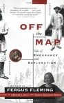 Off the Map: Tales of Endurance and Exploration - Fergus Fleming