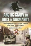 Arctic Snow to Dust of Normandy: The Extraordinary Wartime Exploits of a Naval Special Agent - Patrick Dalzel-Job, Charles Wheeler
