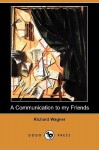 A Communication to My Friends (Dodo Press) - Richard Wagner