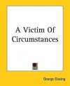 A Victim Of Circumstances - George R. Gissing