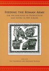 Feeding the Roman Army: The Archaeology of Production and Supply in NW Europe - Richard Thomas, Sue Stallibrass