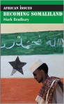 Becoming Somaliland: Reconstructing a Failed State - Mark Bradbury