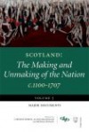 Scotland : the making and unmaking of the nation, c.1100-1707 - Bob Harris, Alan R. MacDonald, Michael Penman