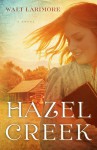 Hazel Creek: A Novel - Walt Larimore