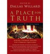 A Place for Truth: Leading Thinkers Explore Life's Hardest Questions - Dallas Willard