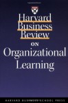 Harvard Business Review on Organizational Learning - Harvard Business School Press, Jeffrey Pfeffer, Harvard Business School Press