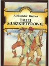 Trzej muszkieterowie - Aleksander Dumas (ojciec)