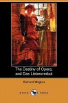 The Destiny of Opera, and Das Liebesverbot (Dodo Press) - Richard Wagner