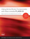 Using ActionScript 2.0 Components with Macromedia Flash 8 - Bob Berry, Jen DeHaan, Peter deHaan