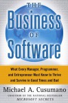 The Business of Software: What Every Manager, Programmer, and Entrepreneur Must Know to Thrive and Survive in Good Times and Bad - Michael Cusumano