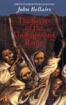 The Secret of the Underground Room - John Bellairs