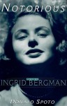 Notorious: The Life of Ingrid Bergman - Donald Leamer, Donald Spoto