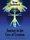 Journey to the Core of Creation: A Romance of Evolution - Brian Stableford