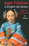 La Guerre de L'Opium (L'empire des larmes, #1) - José Frèches